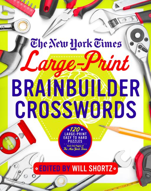 New York Times Large-Print Brainbuilder Crosswords: 120 Large-Print Easy to Hard Puzzles from the Pages of the New York Times - Ingram
