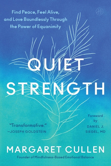 Quiet Strength: Find Peace, Feel Alive, and Love Boundlessly Through the Power of Equanimity - Ingram