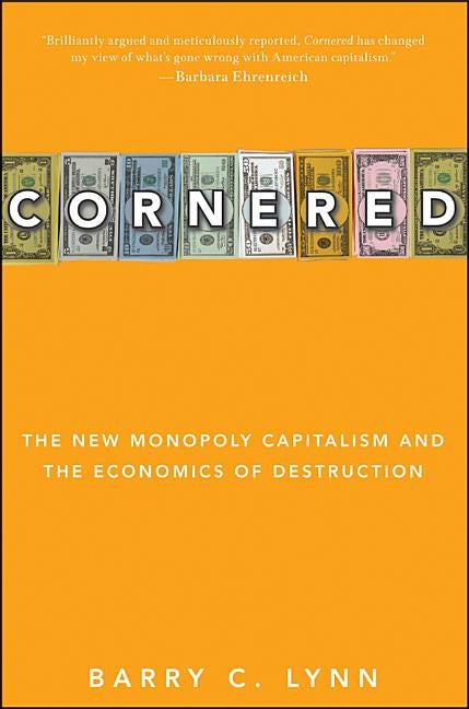 Cornered: The New Monopoly Capitalism and the Economics of Destruction - Ingram