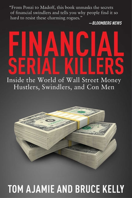 Financial Serial Killers: Inside the World of Wall Street Money Hustlers, Swindlers, and Con Men - Ingram