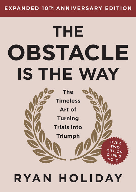 The Obstacle Is the Way Expanded 10th Anniversary Edition: The Timeless Art of Turning Trials Into Triumph (Revised) - Ingram