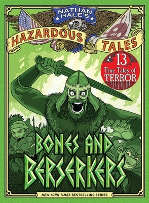 Bones and Berserkers (Nathan Hale's Hazardous Tales #13): 13 True Tales of Terror from American History by Hale, Nathan