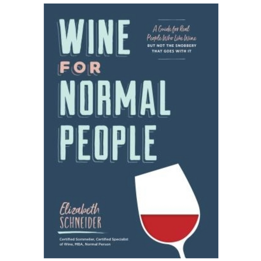 Wine for Normal People: A Guide for Real People Who Like Wine, But Not the Snobbery That Goes with It (Wine Tasting Book, Gift for Wine Lover)