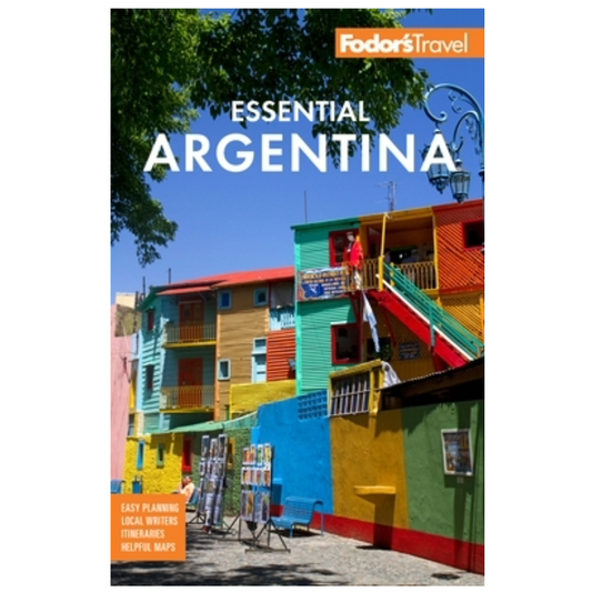 Fodor's Essential Argentina: With the Wine Country, Uruguay & Chilean Patagonia