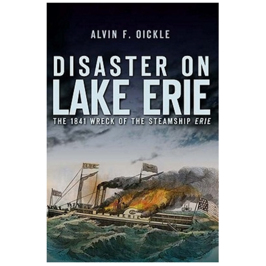Disaster on Lake Erie: The 1841 Wreck of the Steamship Erie