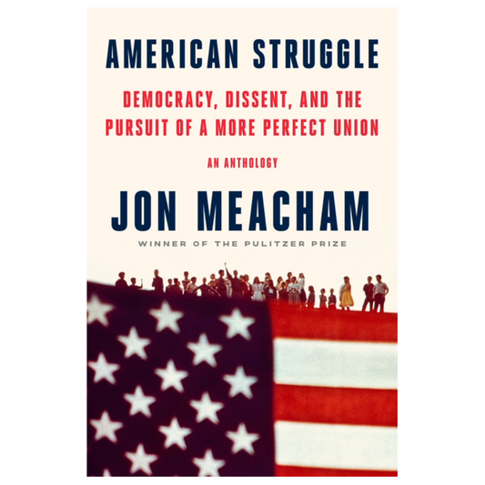 American Struggle: Democracy, Dissent, and the Pursuit of a More Perfect Union: An Anthology