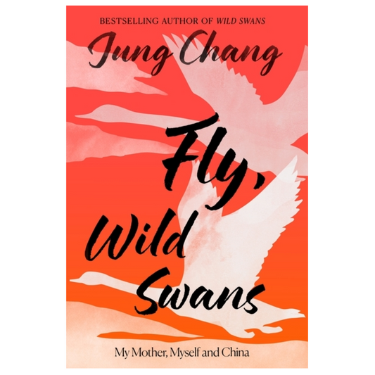 Fly, Wild Swans: My Mother, Myself and China