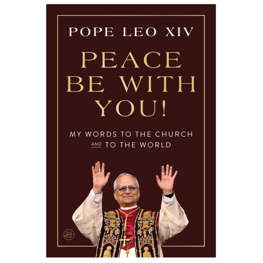 Peace Be with You!: My Words to the Church and to the World