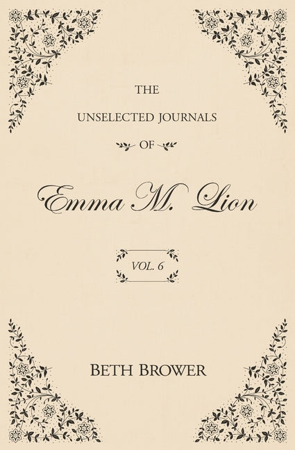 The Unselected Journals of Emma M. Lion: Vol. 6 - Ingram