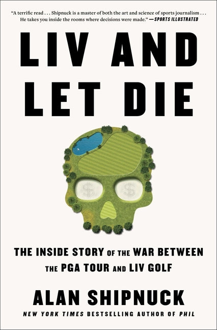 LIV and Let Die: The Inside Story of the War Between the PGA Tour and LIV Golf - Ingram