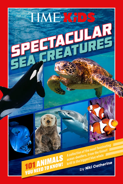 Time for Kids: Spectacular Sea Creatures: 101 Animals You Need to Know! - Ingram