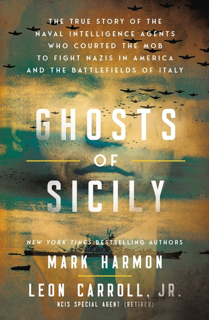 Ghosts of Sicily: The True Story of the Naval Intelligence Agents Who Courted the Mob to Fight Nazis in America and the Battlefields of Italy - Ingram