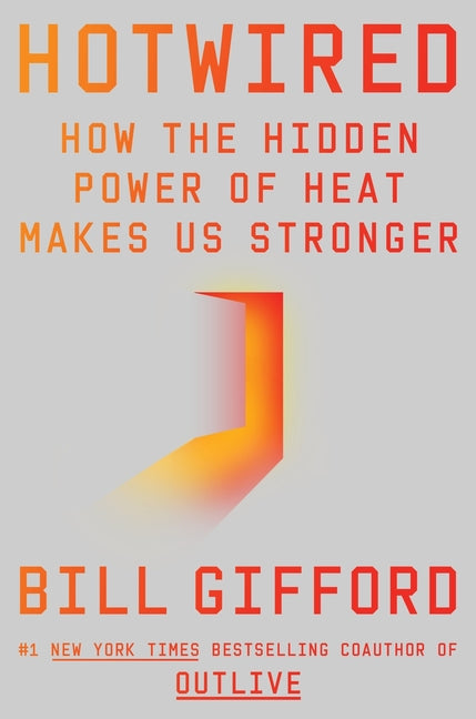 Hotwired: How the Hidden Power of Heat Makes Us Stronger - Ingram