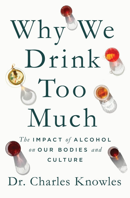 Why We Drink Too Much: The Impact of Alcohol on Our Bodies and Culture - Ingram