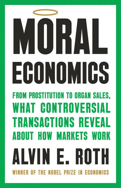 Moral Economics: From Prostitution to Organ Sales, What Controversial Transactions Reveal about How Markets Work - Ingram