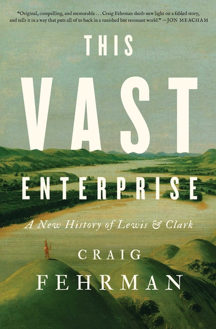 This Vast Enterprise: A New History of Lewis & Clark - Ingram
