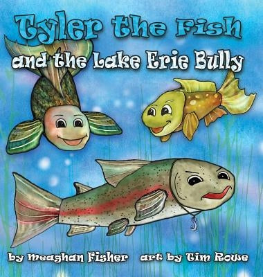 Tyler the Fish and the Lake Erie Bully by Fisher, Meaghan