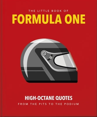 The Little Guide to Formula One: High-Octane Quotes from the Pits to the Podium by Orange Hippo!