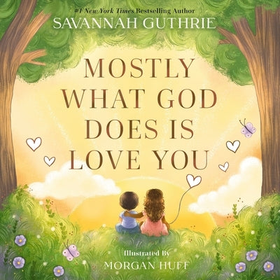 Mostly What God Does Is Love You by Guthrie, Savannah