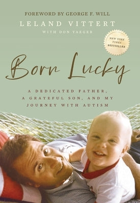 Born Lucky: A Dedicated Father, a Grateful Son, and My Journey with Autism by Vittert, Leland