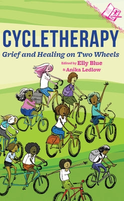 Cycletherapy: Grief and Healing on Two Wheels by Blue, Elly