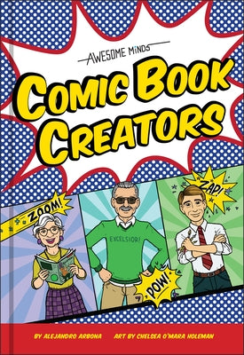 Awesome Minds: Comic Book Creators: An Entertaining History for Comics Lovers. Includes Superman, Spider-Man, the Justice League, and Many More. by Arbona, Alejandro