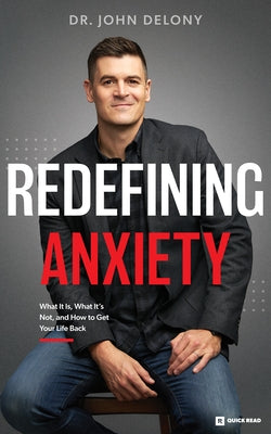 Redefining Anxiety: What It Is, What It Isn't, and How to Get Your Life Back by Delony, John