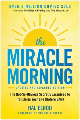 The Miracle Morning (Updated and Expanded Edition): The Not-So-Obvious Secret Guaranteed to Transform Your Life (Before 8am) by Elrod, Hal